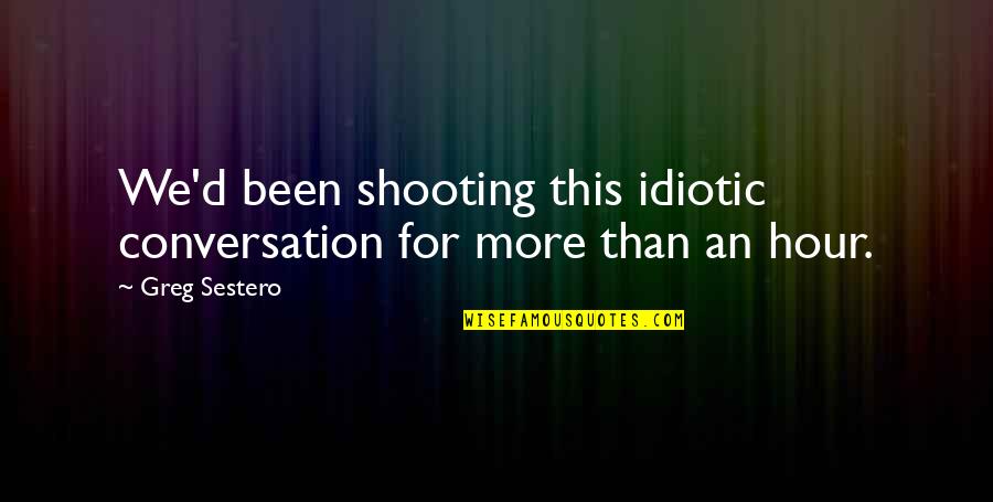 Loadeth Quotes By Greg Sestero: We'd been shooting this idiotic conversation for more