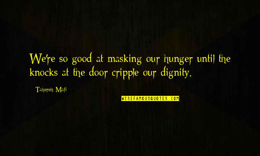 Loadin Quotes By Tahereh Mafi: We're so good at masking our hunger until