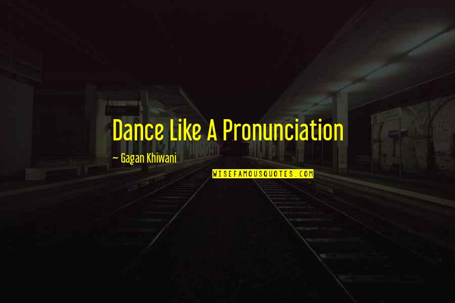 Loadstar 1600 Quotes By Gagan Khiwani: Dance Like A Pronunciation