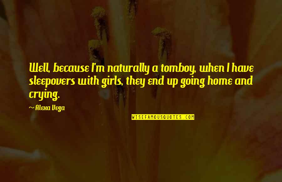 Loaf Around Quotes By Alexa Vega: Well, because I'm naturally a tomboy, when I