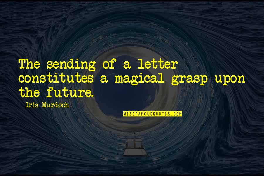 Loaf Around Quotes By Iris Murdoch: The sending of a letter constitutes a magical