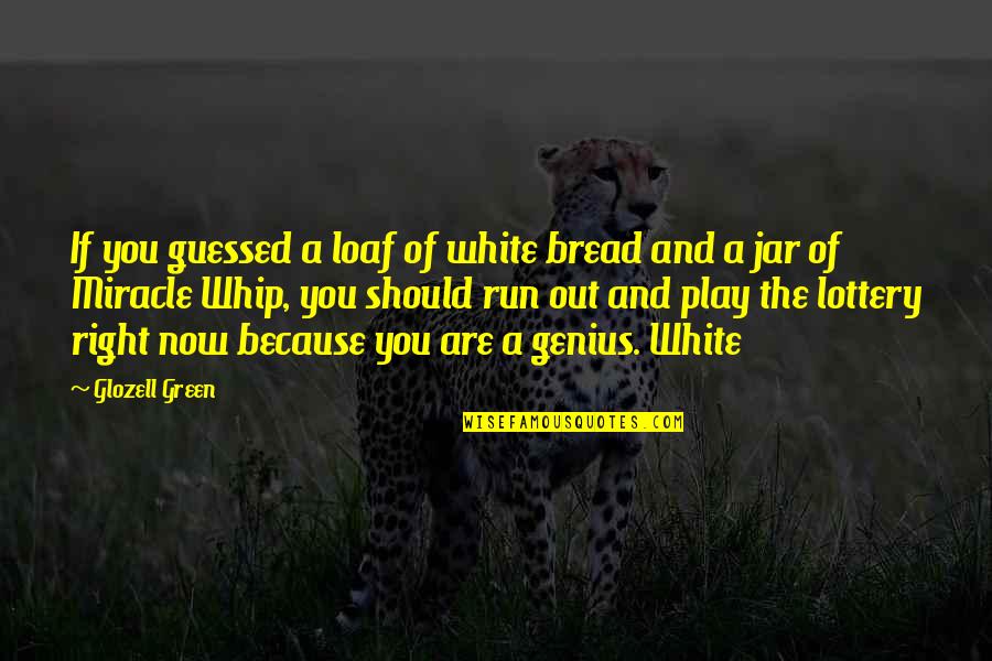 Loaf Bread Quotes By Glozell Green: If you guessed a loaf of white bread Loaf Bread Quotes By Glozell Green: If you guessed a loaf of white bread