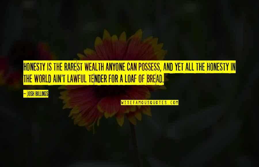 Loaf Bread Quotes By Josh Billings: Honesty is the rarest wealth anyone can possess, Loaf Bread Quotes By Josh Billings: Honesty is the rarest wealth anyone can possess,