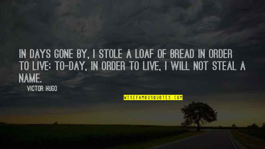 Loaf Of Bread Quotes By Victor Hugo: In days gone by, I stole a loaf