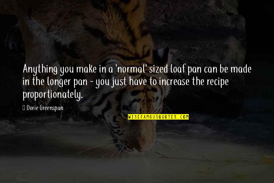 Loaf Quotes By Dorie Greenspan: Anything you make in a 'normal' sized loaf