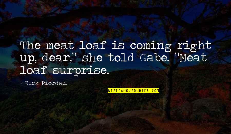 Loaf Quotes By Rick Riordan: The meat loaf is coming right up, dear,"