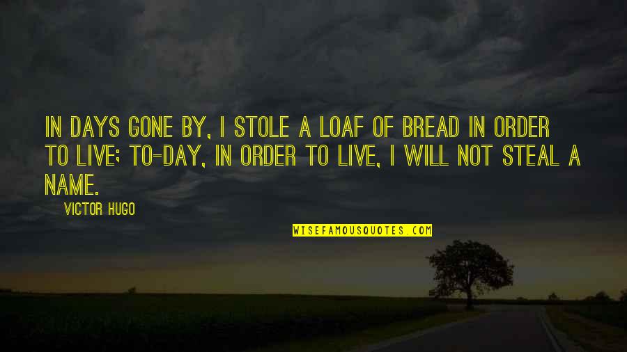 Loaf Quotes By Victor Hugo: In days gone by, I stole a loaf