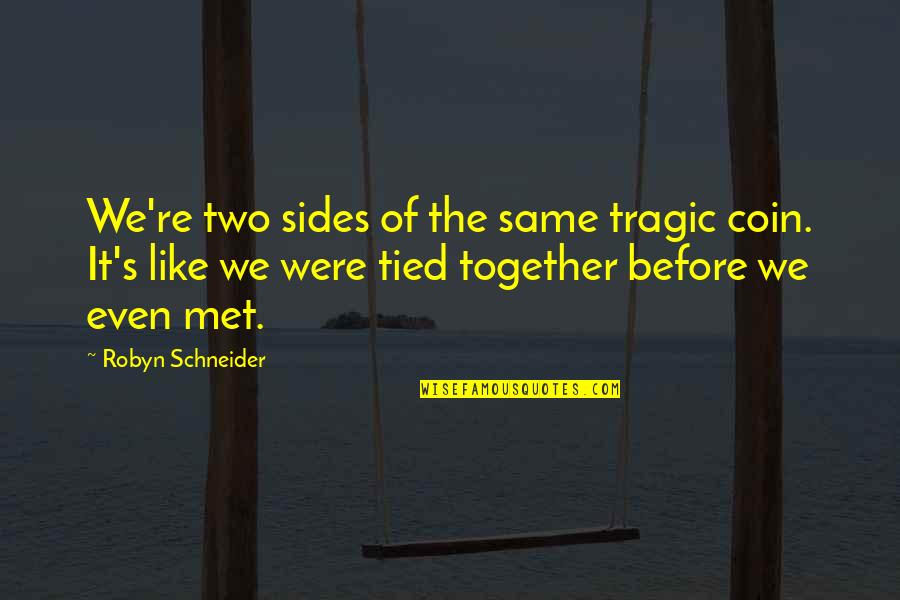 Loafed Around Quotes By Robyn Schneider: We're two sides of the same tragic coin. Loafed Around Quotes By Robyn Schneider: We're two sides of the same tragic coin.