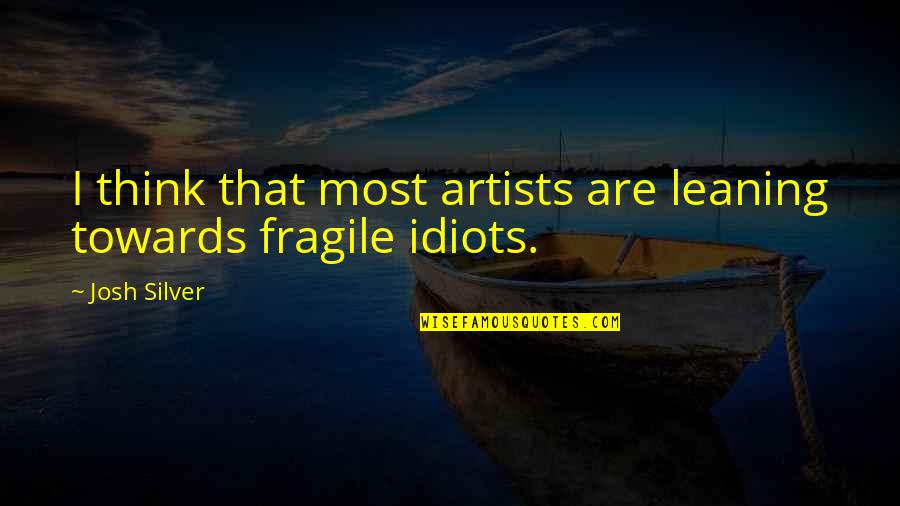 Loafing Quotes By Josh Silver: I think that most artists are leaning towards