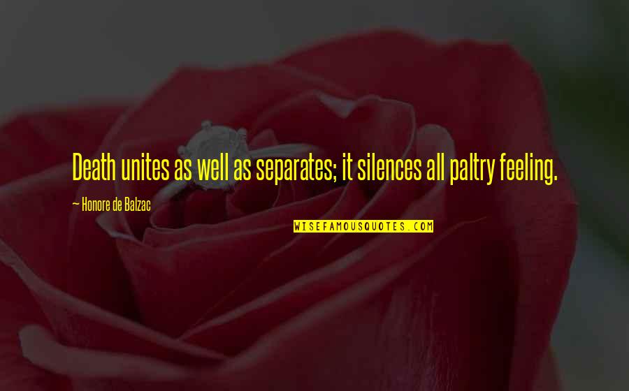 Loafs Or Loaves Quotes By Honore De Balzac: Death unites as well as separates; it silences Loafs Or Loaves Quotes By Honore De Balzac: Death unites as well as separates; it silences