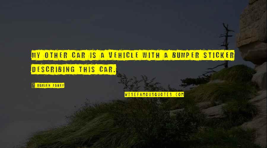 Loaming Quotes By Damien Fahey: My other car is a vehicle with a