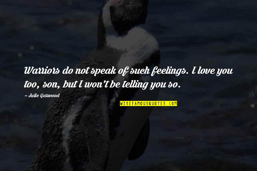 Loaming Quotes By Julie Garwood: Warriors do not speak of such feelings. I Loaming Quotes By Julie Garwood: Warriors do not speak of such feelings. I
