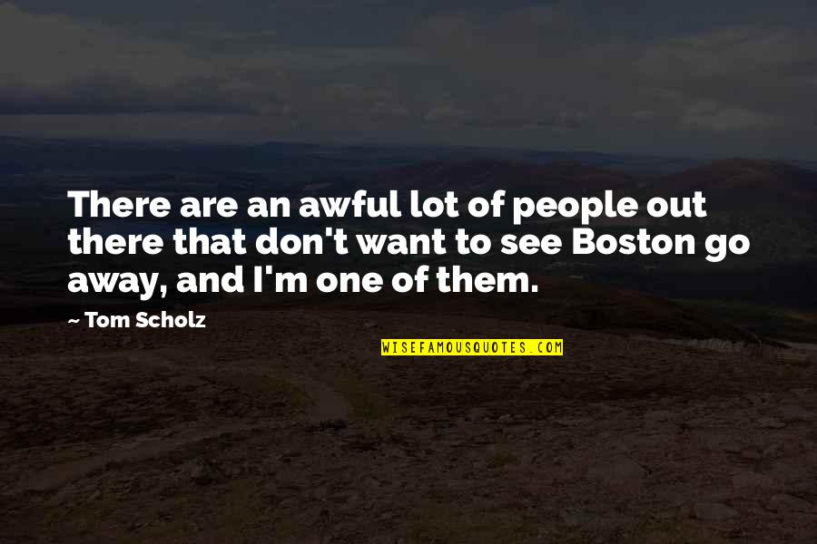 Loamy Quotes By Tom Scholz: There are an awful lot of people out