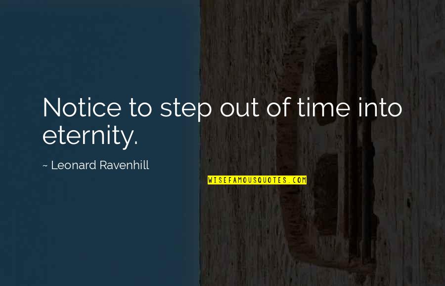 Loamy Soil Quotes By Leonard Ravenhill: Notice to step out of time into eternity.