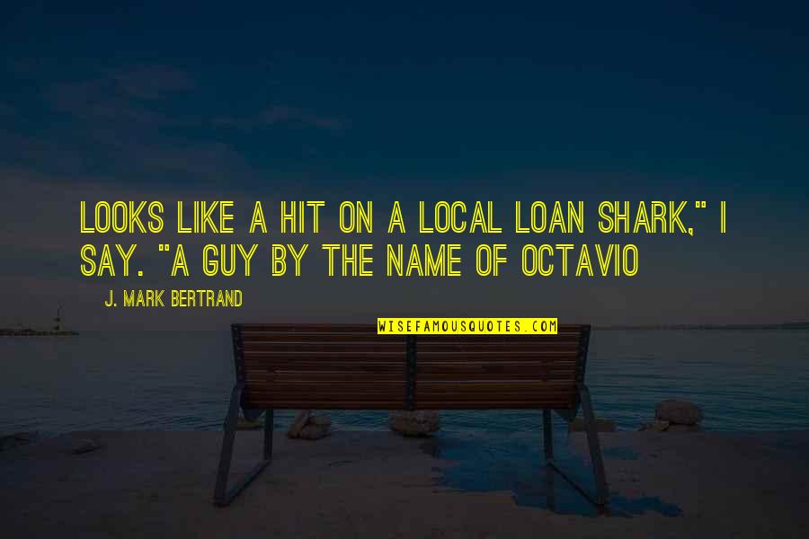 Loan Shark Quotes By J. Mark Bertrand: Looks like a hit on a local loan