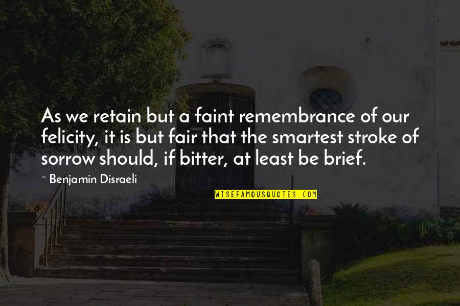 Loandop Quotes By Benjamin Disraeli: As we retain but a faint remembrance of Loandop Quotes By Benjamin Disraeli: As we retain but a faint remembrance of