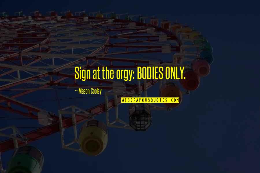 Loaned Crossword Quotes By Mason Cooley: Sign at the orgy: BODIES ONLY. Loaned Crossword Quotes By Mason Cooley: Sign at the orgy: BODIES ONLY.