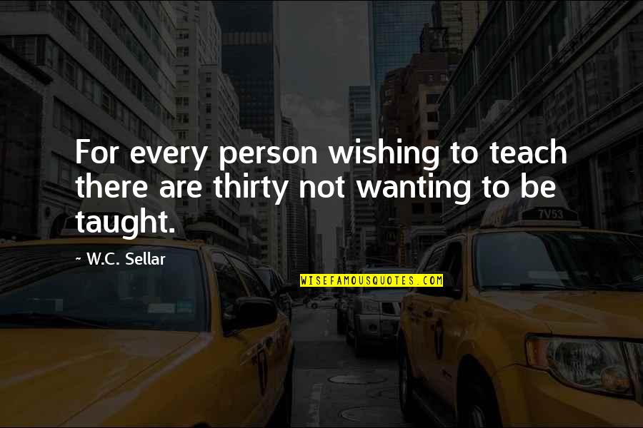 Loaned Executive Program Quotes By W.C. Sellar: For every person wishing to teach there are