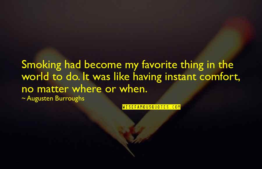 Loanin Quotes By Augusten Burroughs: Smoking had become my favorite thing in the