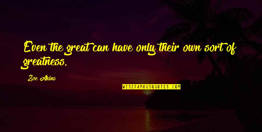 Loanin Quotes By Zoe Akins: Even the great can have only their own