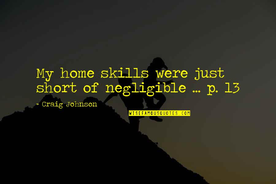 Loaning Money To Family Quotes By Craig Johnson: My home skills were just short of negligible