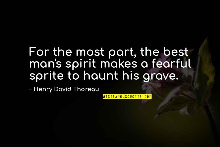 Loanna Spangbergs Quotes By Henry David Thoreau: For the most part, the best man's spirit