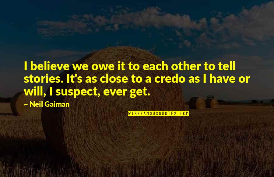 Loarca Quotes By Neil Gaiman: I believe we owe it to each other