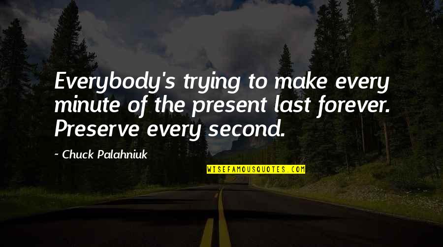 Loasis Tee Quotes By Chuck Palahniuk: Everybody's trying to make every minute of the