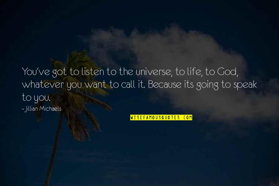 Loasis Tee Quotes By Jillian Michaels: You've got to listen to the universe, to
