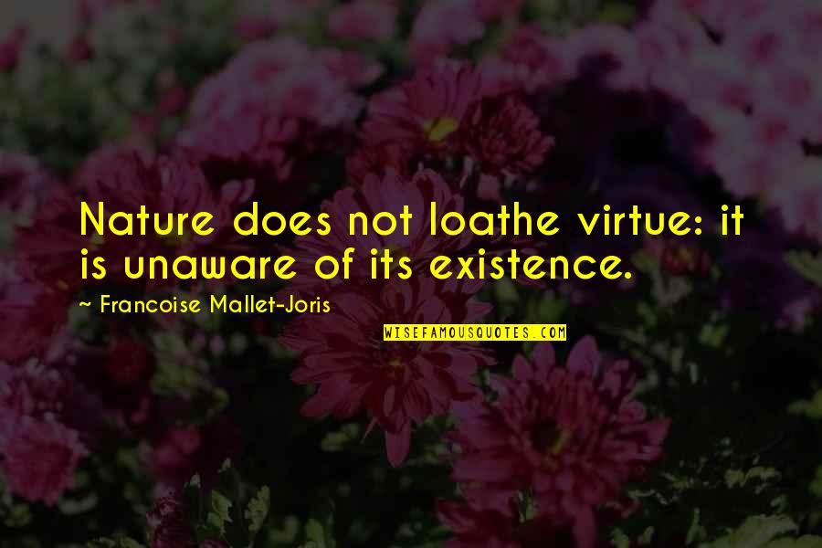 Loathe Quotes By Francoise Mallet-Joris: Nature does not loathe virtue: it is unaware