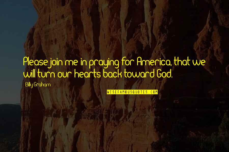 Loathes And Fishes Quotes By Billy Graham: Please join me in praying for America, that