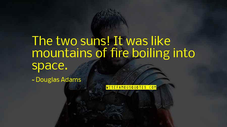 Loatheth Pronounce Quotes By Douglas Adams: The two suns! It was like mountains of Loatheth Pronounce Quotes By Douglas Adams: The two suns! It was like mountains of
