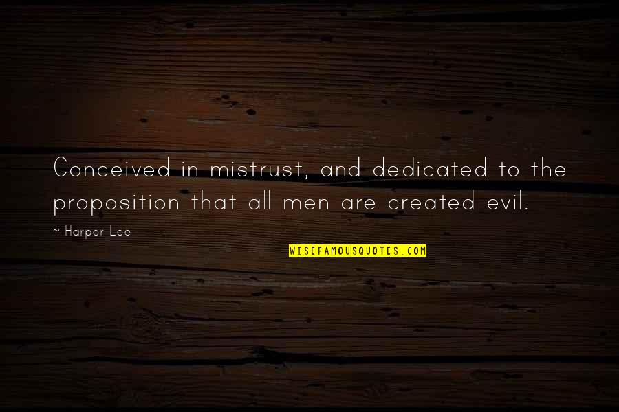 Loatheth Pronounce Quotes By Harper Lee: Conceived in mistrust, and dedicated to the proposition