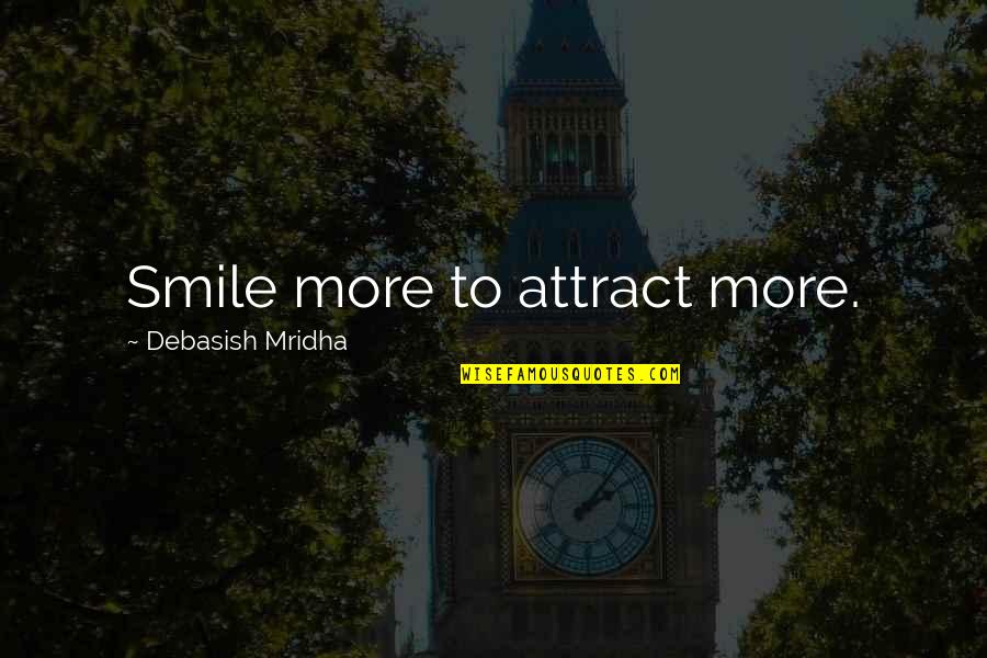 Loathly Quotes By Debasish Mridha: Smile more to attract more.