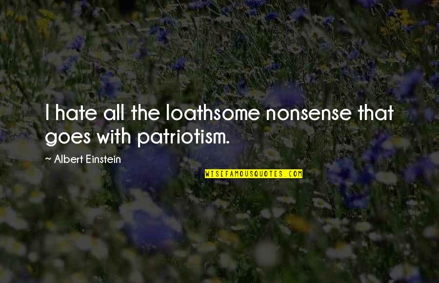 Loathsome Quotes By Albert Einstein: I hate all the loathsome nonsense that goes