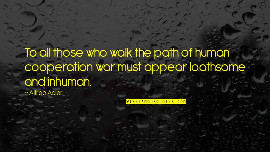 Loathsome Quotes By Alfred Adler: To all those who walk the path of
