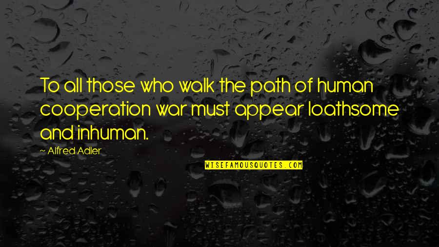 Loathsome Quotes By Alfred Adler: To all those who walk the path of Loathsome Quotes By Alfred Adler: To all those who walk the path of