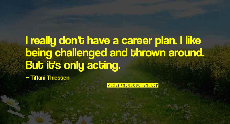 Loathsomely Quotes By Tiffani Thiessen: I really don't have a career plan. I