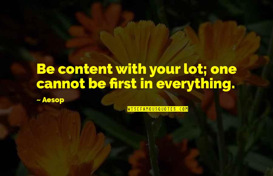 Loathsomer Quotes By Aesop: Be content with your lot; one cannot be