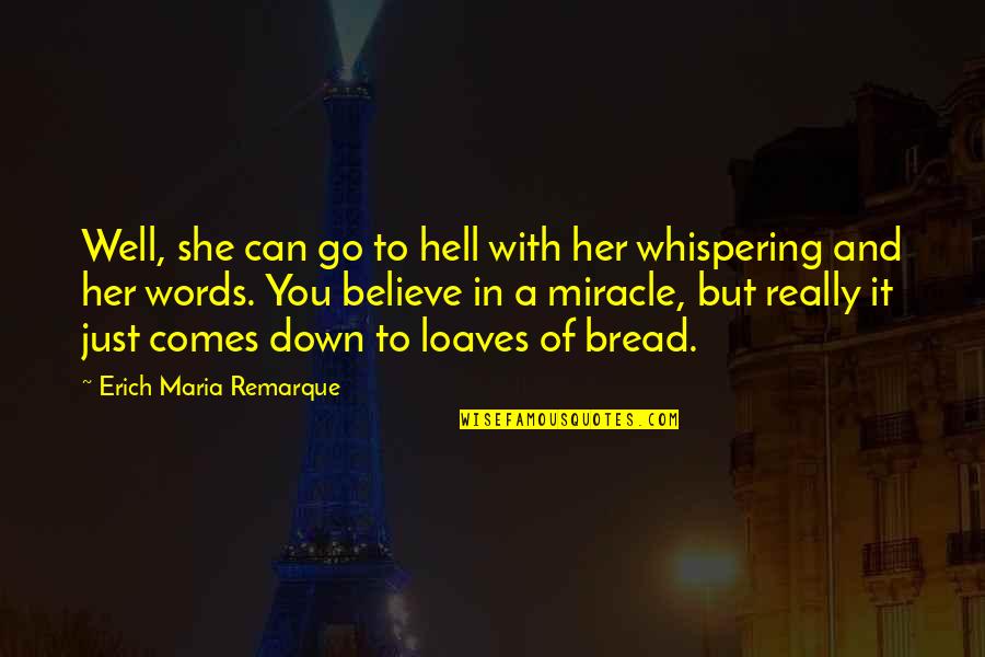 Loaves Of Bread Quotes By Erich Maria Remarque: Well, she can go to hell with her
