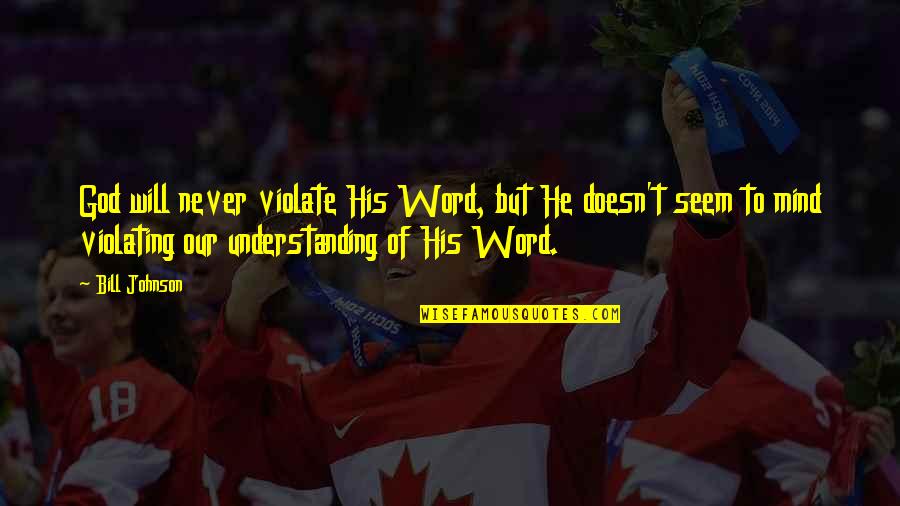 Lobachevsky Song Quotes By Bill Johnson: God will never violate His Word, but He Lobachevsky Song Quotes By Bill Johnson: God will never violate His Word, but He