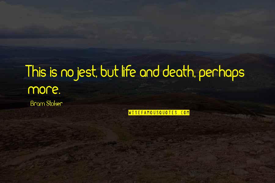 Lobal Quotes By Bram Stoker: This is no jest, but life and death, Lobal Quotes By Bram Stoker: This is no jest, but life and death,