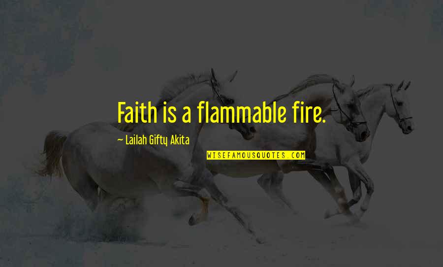 Lobbed Quotes By Lailah Gifty Akita: Faith is a flammable fire.