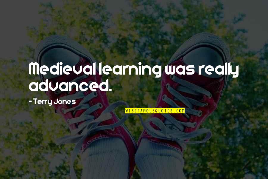 Lobbes Quotes By Terry Jones: Medieval learning was really advanced.