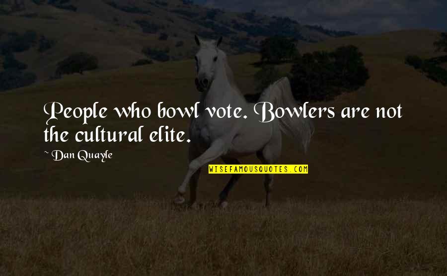 Lobbet Quotes By Dan Quayle: People who bowl vote. Bowlers are not the