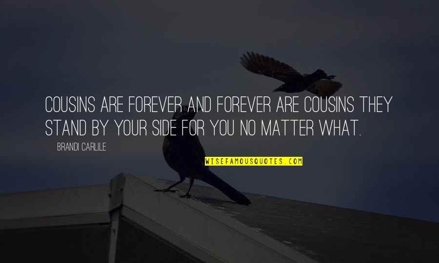 Lobbies Or Lobbys Quotes By Brandi Carlile: Cousins are forever and forever are cousins they