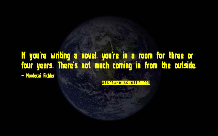 Lobbies Para Quotes By Mordecai Richler: If you're writing a novel, you're in a Lobbies Para Quotes By Mordecai Richler: If you're writing a novel, you're in a