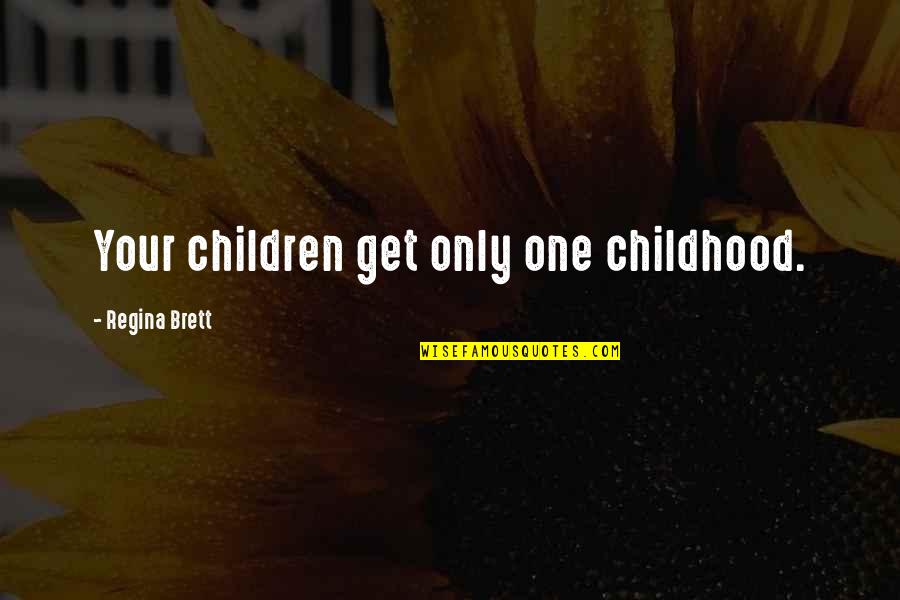 Lobbies Quotes By Regina Brett: Your children get only one childhood. Lobbies Quotes By Regina Brett: Your children get only one childhood.