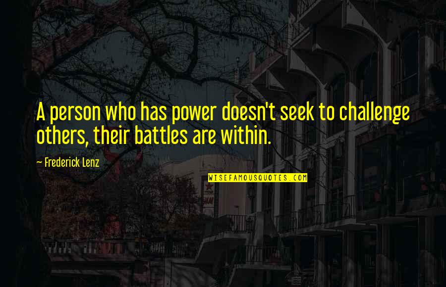 Lobbligo Quotes By Frederick Lenz: A person who has power doesn't seek to