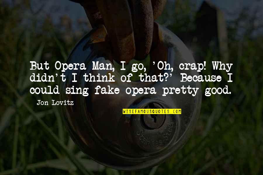 Lobby With Chair Quotes By Jon Lovitz: But Opera Man, I go, 'Oh, crap! Why